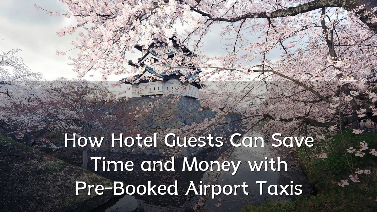 How Hotel Guests Can Save Time and Money with Pre-Booked Airport Taxis