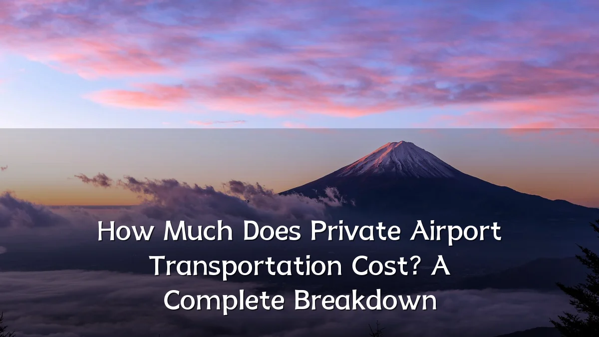 How Much Does Private Airport Transportation Cost? A Complete Breakdown
