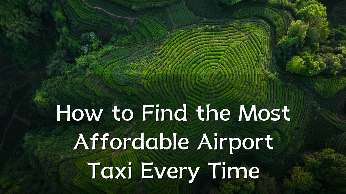 How to Find the Most Affordable Airport Taxi Every Time
