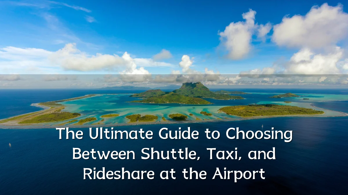 The Ultimate Guide to Choosing Between Shuttle, Taxi, and Rideshare at the Airport