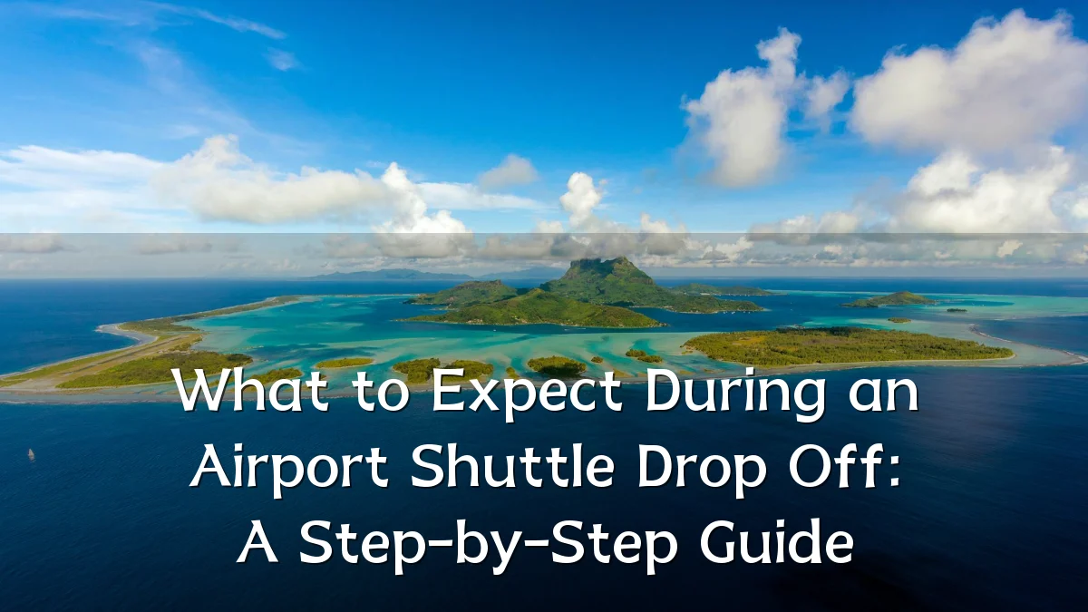 What to Expect During an Airport Shuttle Drop Off: A Step-by-Step Guide