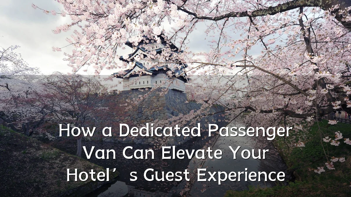 How a Dedicated Passenger Van Can Elevate Your Hotel’s Guest Experience