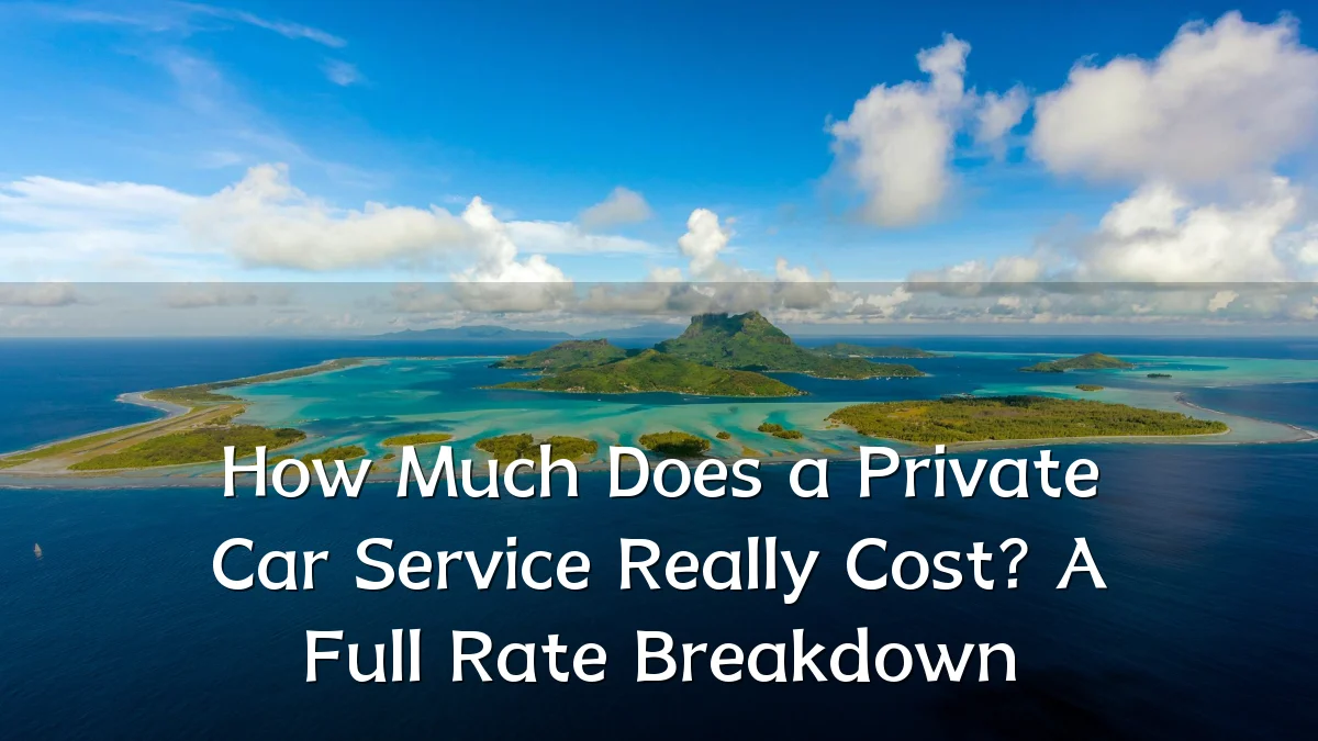 How Much Does a Private Car Service Really Cost? A Full Rate Breakdown