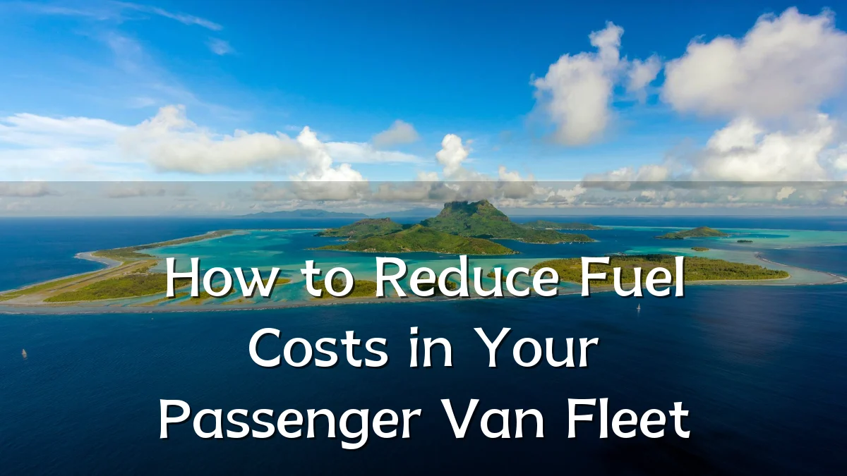 How to Reduce Fuel Costs in Your Passenger Van Fleet