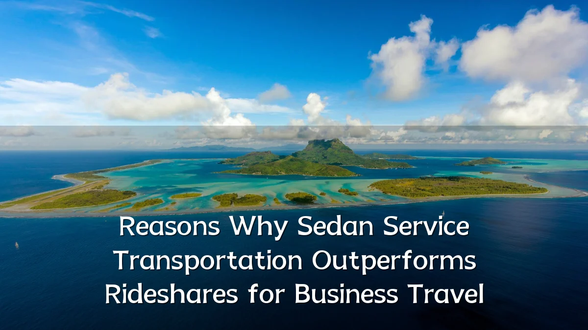 Reasons Why Sedan Service Transportation Outperforms Rideshares for Business Travel