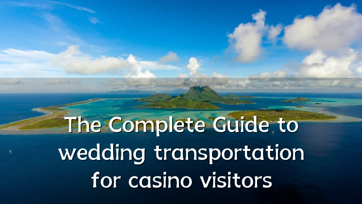 The Complete Guide to wedding transportation for casino visitors