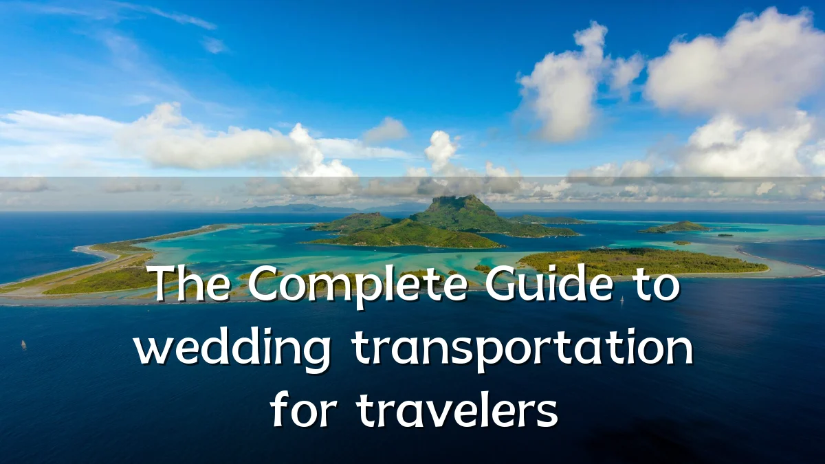 The Complete Guide to wedding transportation for travelers
