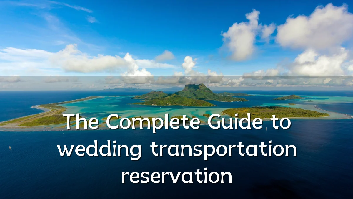 The Complete Guide to wedding transportation reservation