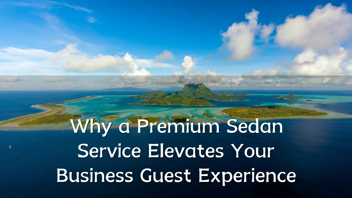 Why a Premium Sedan Service Elevates Your Business Guest Experience
